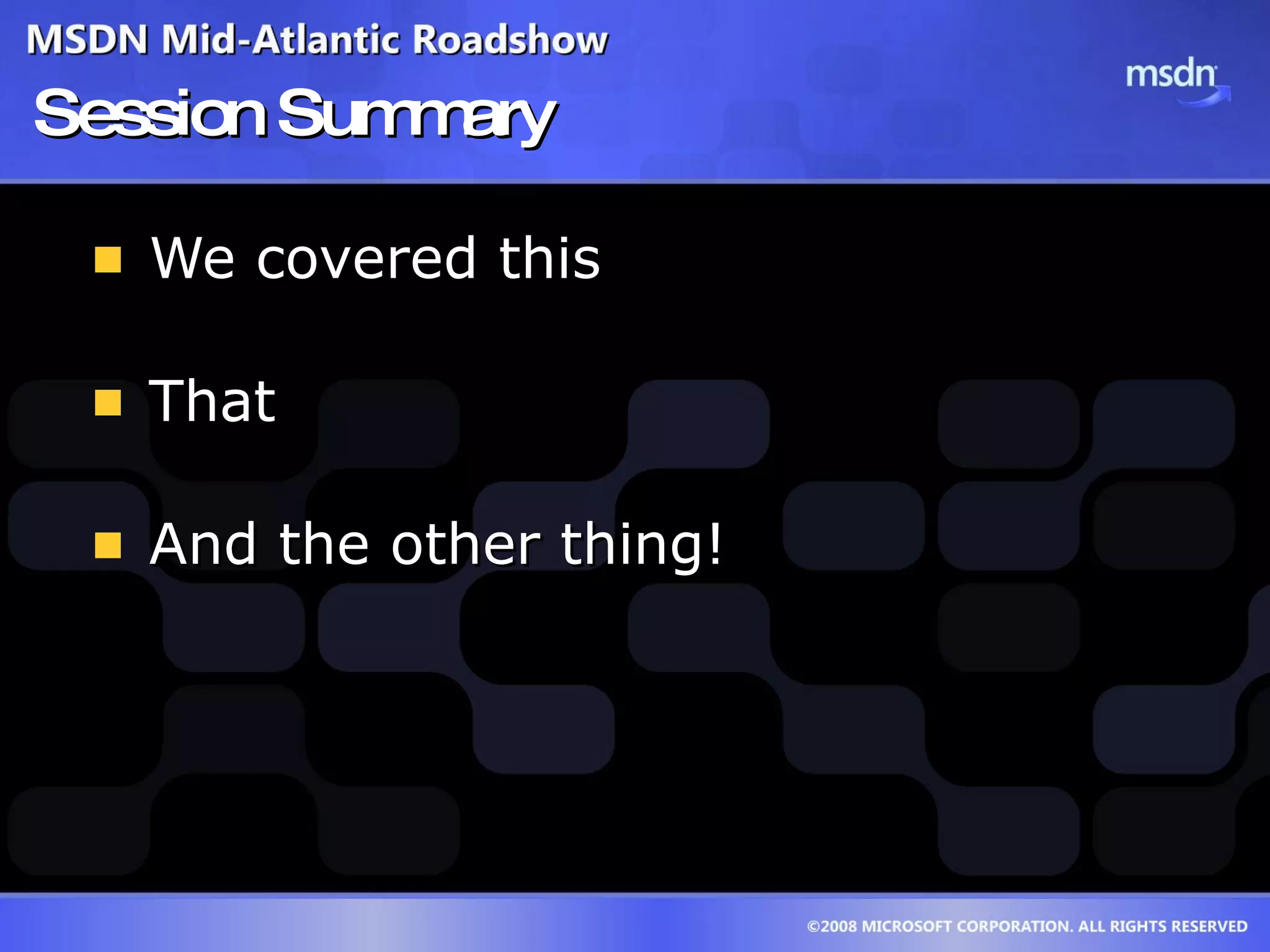 Session Summary We covered this That And the other thing! 