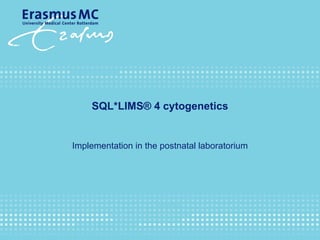 SQL*LIMS ®  4 cytogenetics Implementation in the postnatal laboratorium 