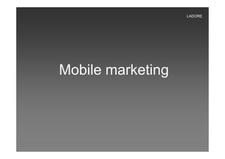 LADORE




Mobile marketing
 