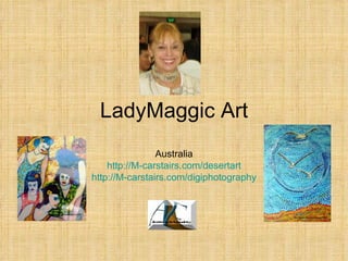 LadyMaggic Art Australia http://M-carstairs.com/desertart http://M-carstairs.com/digiphotography 