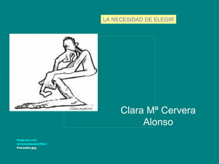 Clara Mª Cervera Alonso blogs.ya.com /el-merodeador/files/ Pensador.jpg   LA NECESIDAD DE ELEGIR 