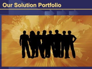 Our Solution Portfolio
 
