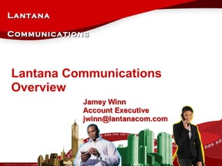 Lantana Communications Overview Lantana Communications 