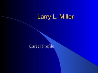 Larry L. Miller Career Profile 