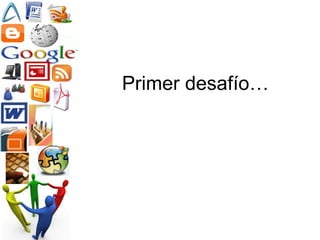 Primer desafío… 
