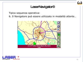 LaserNavigator® Tipica sequenza operativa: 6. Il Navigatore può essere utilizzato in modalità atlante… 
