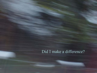Did I make a difference? 