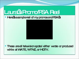Laura’s Promo/PSA Reel ,[object Object],[object Object]