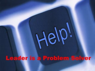 Leader is a Problem Solver 