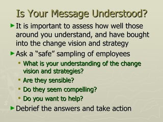 Is Your Message Understood? <ul><li>It is important to assess how well those around you understand, and have bought into t...