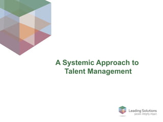 A Systemic Approach to  Talent Management 