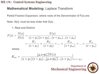Mathematical Modeling: Laplace Transform
Partial Fraction Expansion, where roots of the Denominator of F(s) are:
Note: N(s) must be less order that D(s) .
1. Real and Distinct
where,
Department of
Mechanical Engineering
 