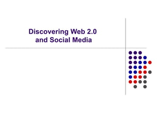 Discovering Web 2.0  and Social Media 