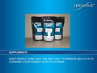 SUPPLEMENTS MOST PEOPLE THINK THAT THE ONLY WAY TO IMPROVE HEALTH IS TO CONSUME A SUPPLEMENT SUCH AS VITAMINS 