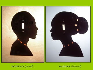MUDIWA  (beloved) BOIPELO  (proud) 