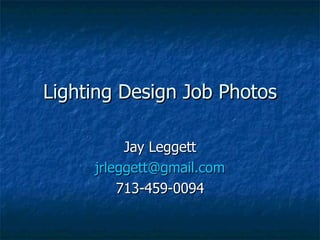 Lighting Design Job Photos Jay Leggett [email_address] 713-459-0094 