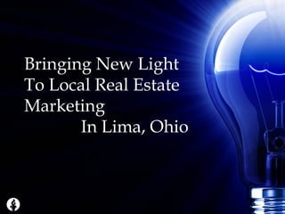 Bringing New Light To Local Real Estate Marketing  In Lima, Ohio 