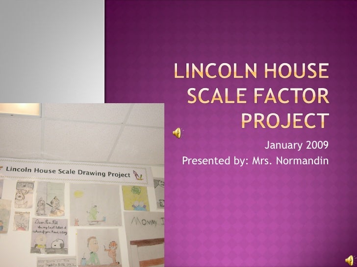 Lincoln House Scale Factor Project