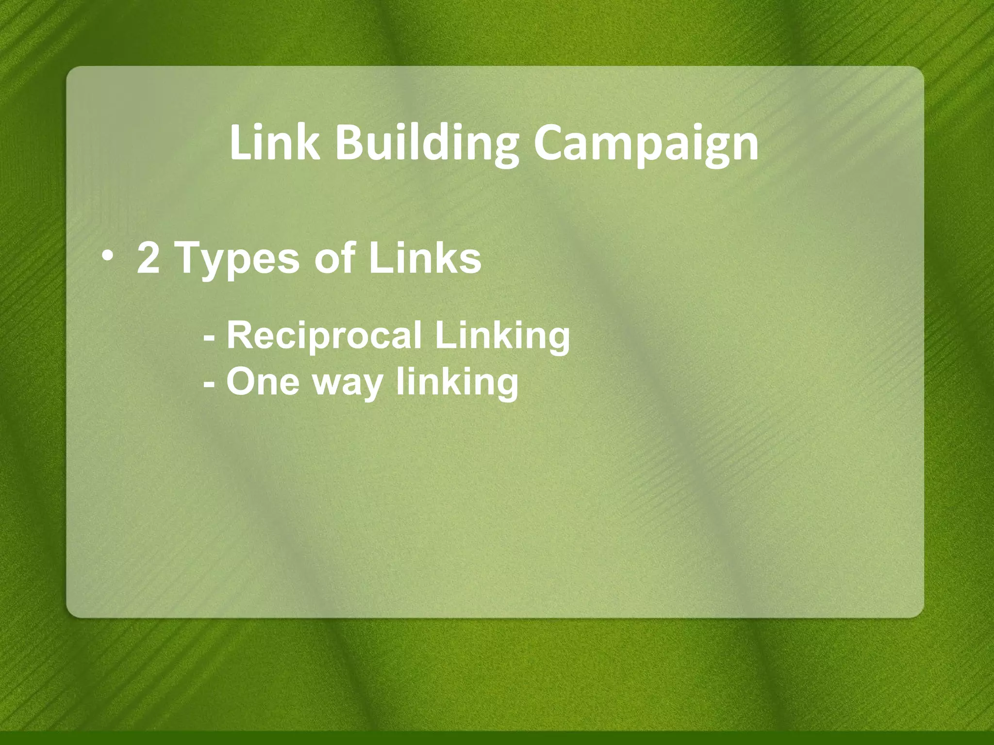 Link Building Campaign 2 Types of Links - Reciprocal Linking - One way linking 