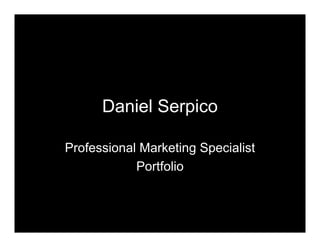 Daniel Serpico

Professional Marketing Specialist
            Portfolio
 