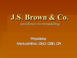 J.S. Brown & Co. excellence in remodeling Projects by  Monica Miller, CKD, CBD, CR 