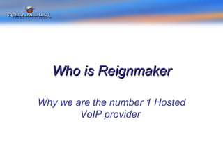 Who is Reignmaker Why we are the number 1 Hosted VoIP provider  