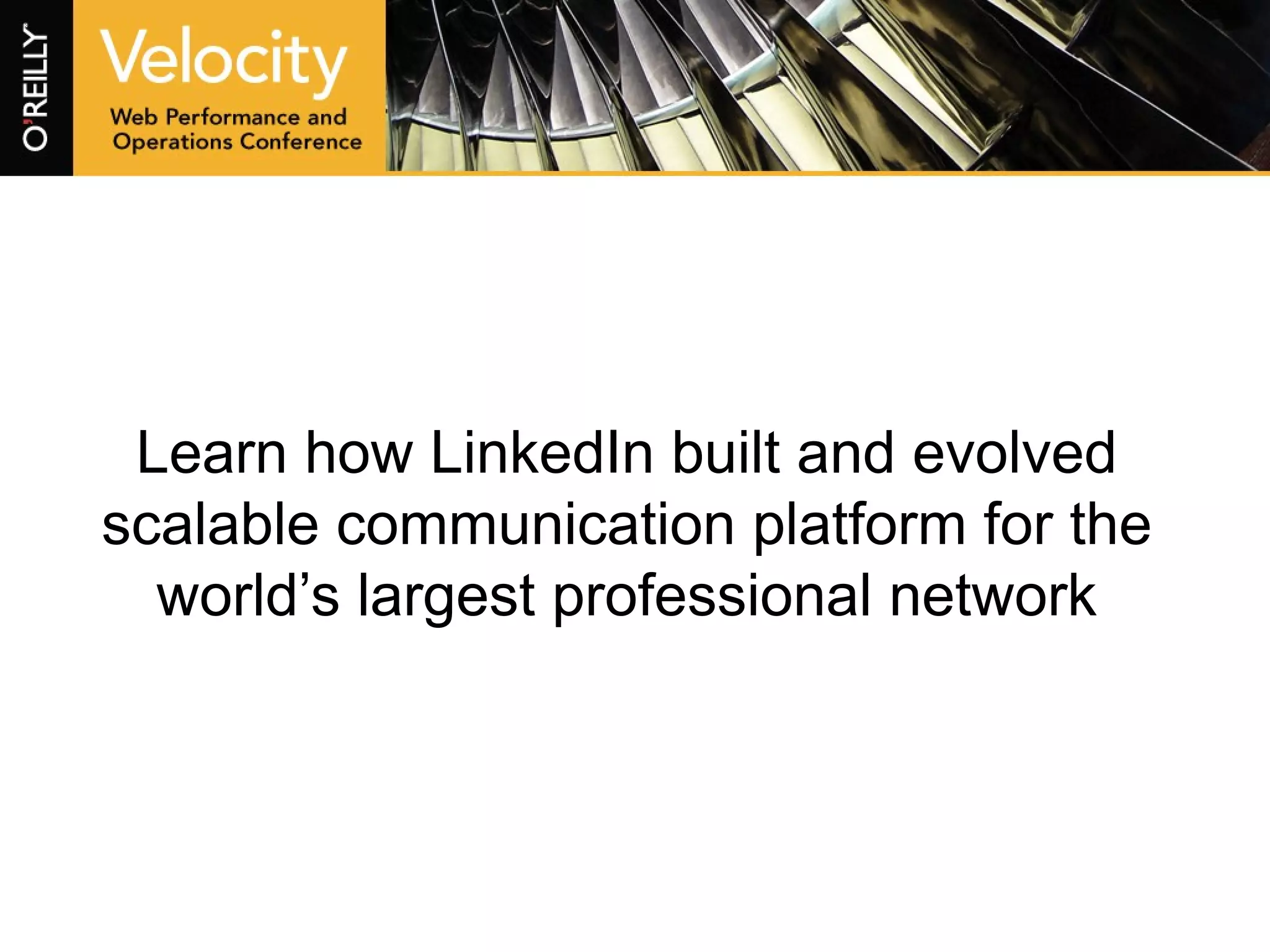 Learn how LinkedIn built and evolved scalable communication platform for the world’s largest professional network 