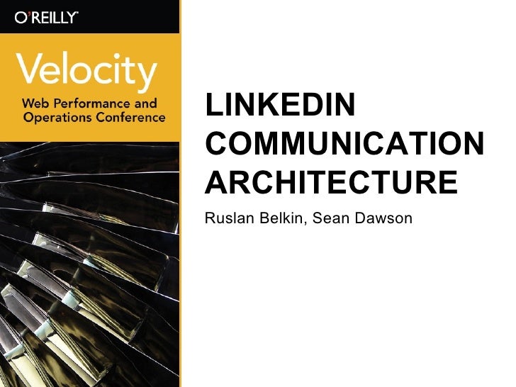 LINKEDIN COMMUNICATION ARCHITECTURE <ul><li>Ruslan Belkin, Sean Dawson </li></ul>