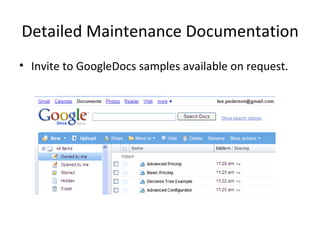 Detailed Maintenance Documentation Invite to GoogleDocs samples available on request. 