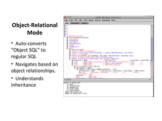 Object-Relational Mode Auto-converts “Object SQL” to regular SQL Navigates based on object relationships. Understands inheritance 