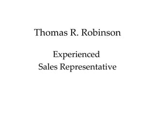 Thomas R. Robinson Experienced  Sales Representative 