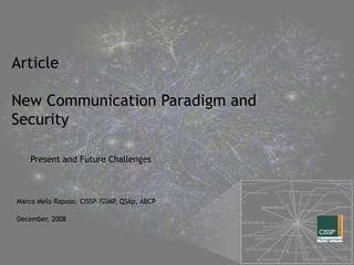 Article New Communication Paradigm and Security  Present and Future Challenges Marco Melo Raposo, CISSP-ISSMP, QSAp, ABCP December, 2008 