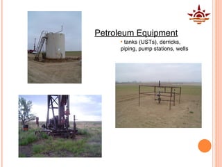 tanks (USTs), derricks, piping, pump stations, wells Petroleum Equipment 
