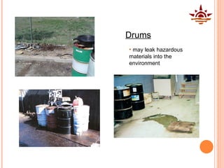 may leak hazardous materials into the environment Drums 