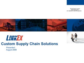 Custom Supply Chain Solutions  Presented : August 2008  