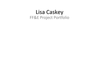 Lisa Caskey FF&E Project Portfolio 