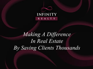 Making A Difference
       In Real Estate
By Saving Clients Thousands
 