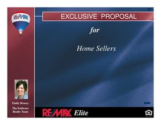 END

               EXCLUSIVE PROPOSAL

                          for

                  Home Sellers




                                    HOME
Emily Bracey
The Embrace

                  Elite
Realty Team
 