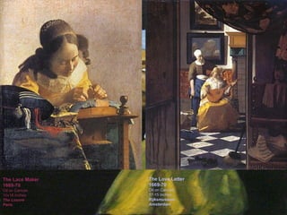 The Lace Maker 1669-70 Oil on Canvas 10x18 inches The Louvre Paris The Love Letter 1669-70 Oil on Canvas 17-15 inches Rijksmuseum Amsterdam The Love Letter 1669-70 Oil on Canvas 17-15 inches Rijksmuseum Amsterdam 