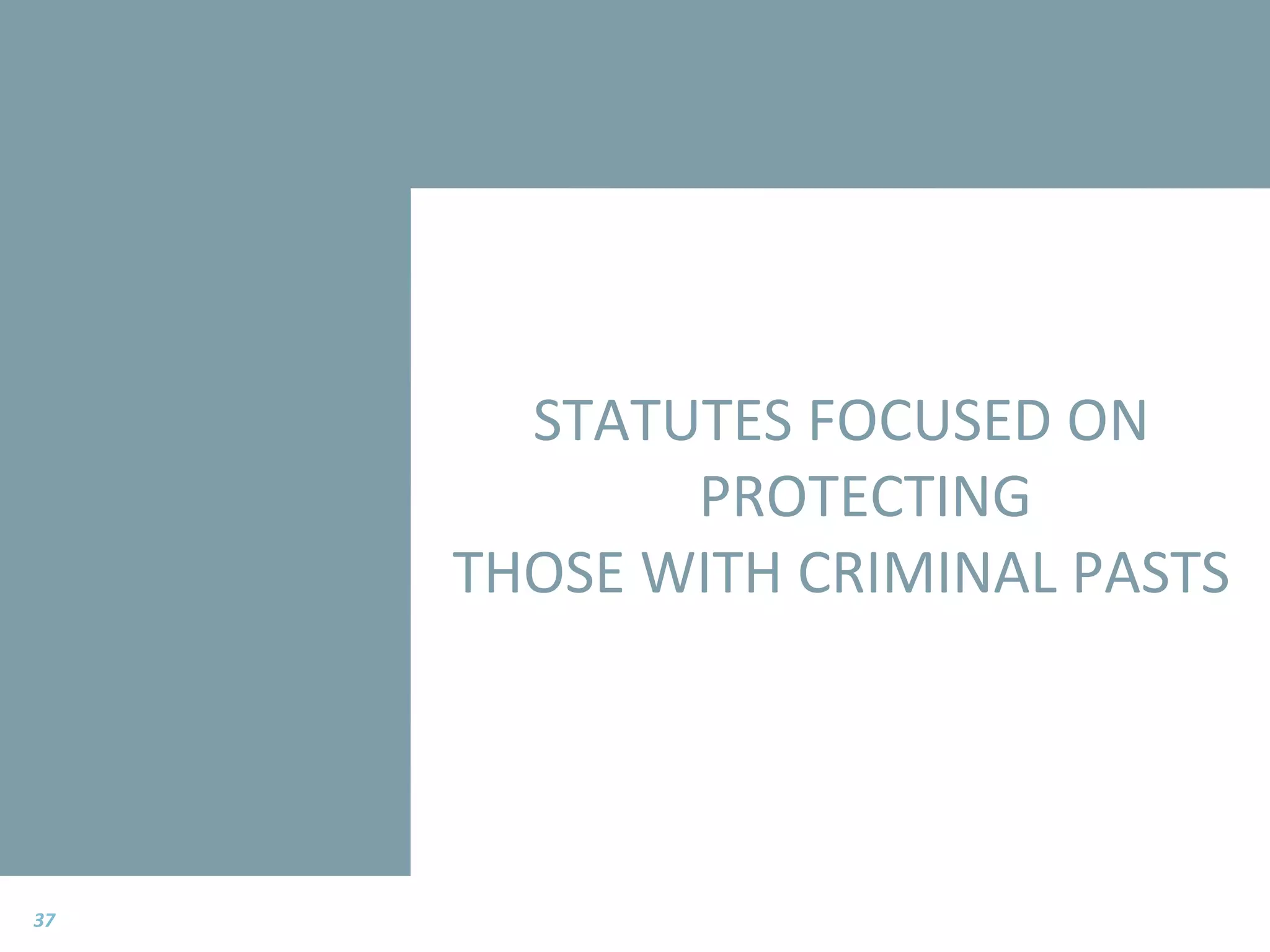 STATUTES FOCUSED ON PROTECTING THOSE WITH CRIMINAL PASTS 