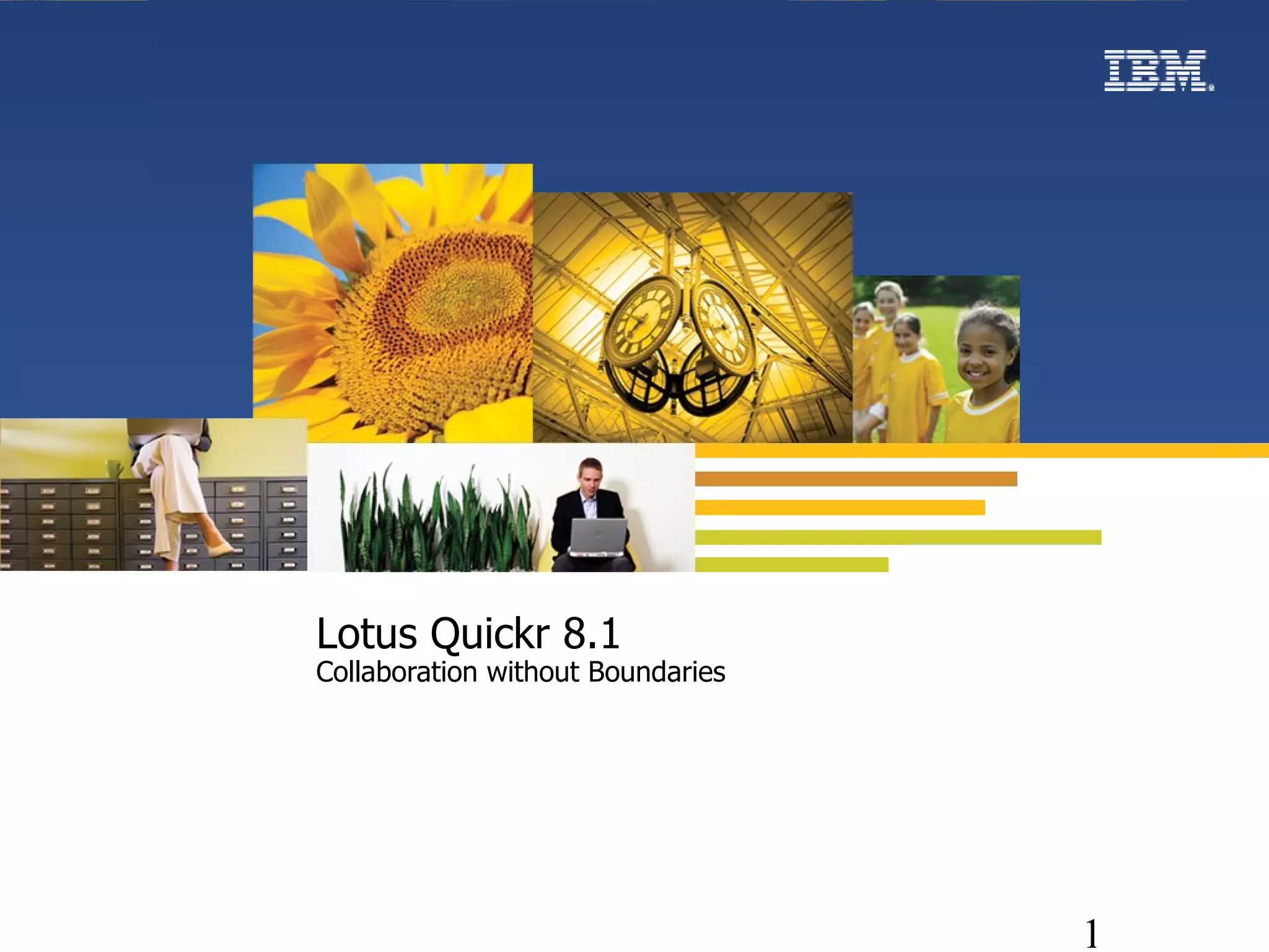 Lotus Quickr 8.1  Collaboration without Boundaries 