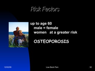 Risk Factors   up to age 60  male = female  women  at a greater risk  OSTEOPOROSIS 