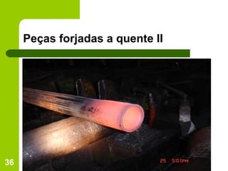 Peças forjadas a quente II 