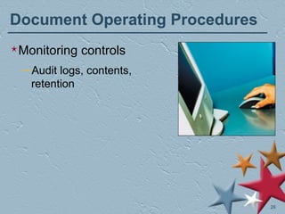 Document Operating Procedures Monitoring controls Audit logs, contents, retention 