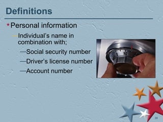 Definitions Personal information Individual’s name in combination with; Social security number Driver’s license number Account number 