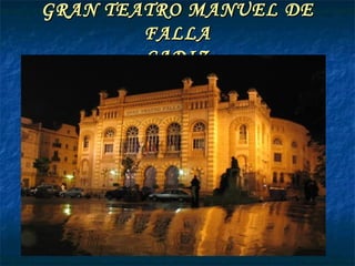 GRAN TEATRO MANUEL DE FALLA CADIZ