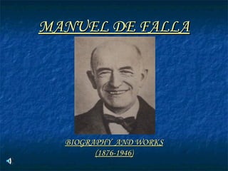 MANUEL DE FALLA BIOGRAPHY  AND WORKS (1876-1946) 