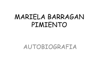 MARIELA BARRAGAN PIMIENTO AUTOBIOGRAFIA 