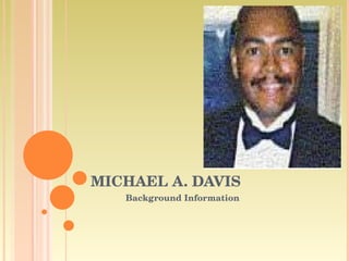 MICHAEL A. DAVIS Background Information 