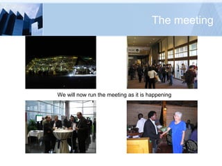 The meeting We will now run the meeting as it is happening 